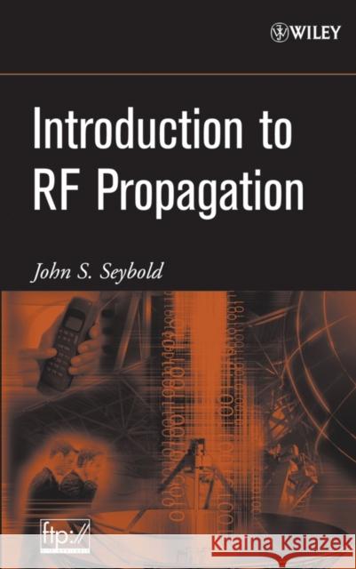Introduction to RF Propagation John S. Seybold 9780471655961 Wiley-Interscience