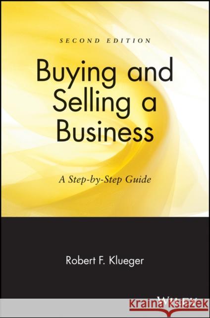 Buying & Selling a Business: A Step-By-Step Guide Klueger, Robert F. 9780471657026 John Wiley & Sons