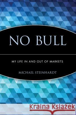 No Bull: My Life in and Out of Markets Steinhardt, Michael 9780471660460 John Wiley & Sons