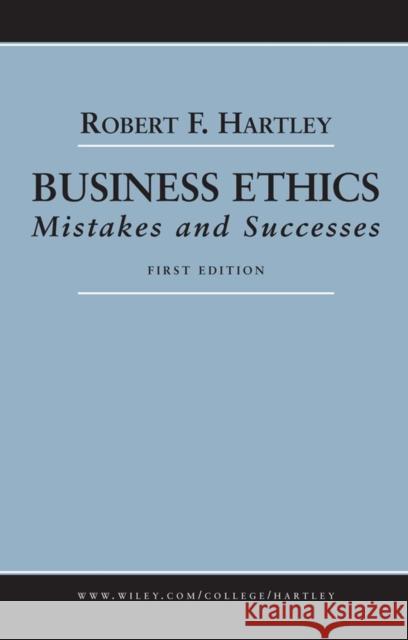 Business Ethics: Mistakes and Successes Hartley, Robert F. 9780471663737 John Wiley & Sons