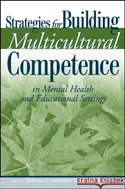 Strategies for Building Multicultural Competence in Mental Health and Educational Settings Madonna G. Constantine Derald Wing Sue 9780471667322