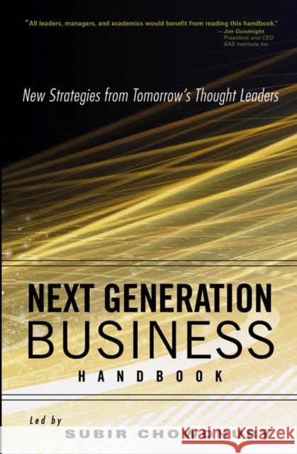 Next Generation Business Handbook: New Strategies from Tomorrow's Thought Leaders Chowdhury, Subir 9780471669968