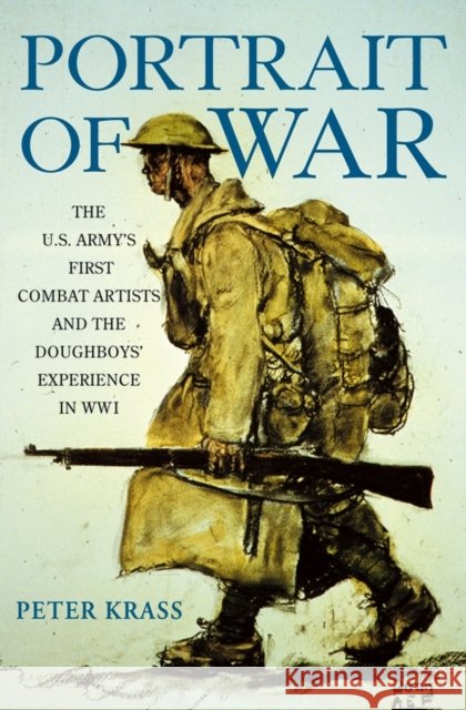 Portrait of War: The U.S. Army's First Combat Artists and the Doughboys' Experience in Wwi Krass, Peter 9780471670230 John Wiley & Sons