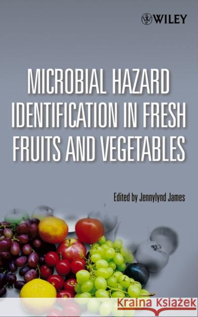 Microbial Hazard Identification in Fresh Fruits and Vegetables Jennylynd James 9780471670766 Wiley-Interscience