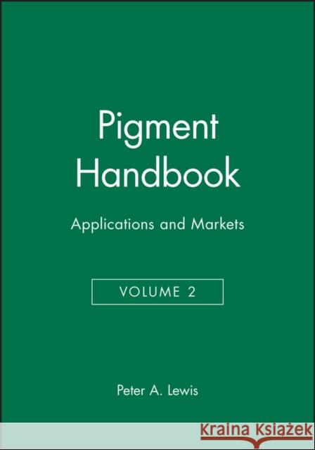 Pigment Handbook, Volume 2: Applications and Markets Lewis, Peter A. 9780471671244 John Wiley & Sons