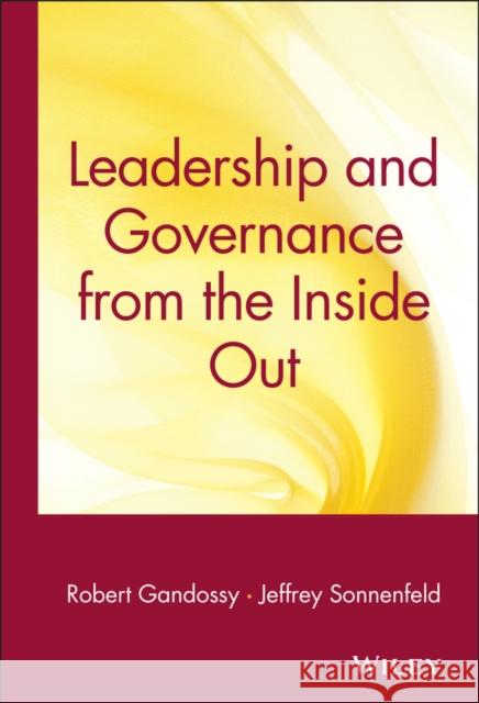 Leadership and Governance from the Inside Out Robert Gandossy Jeffrey Sonnenfeld 9780471671855 John Wiley & Sons