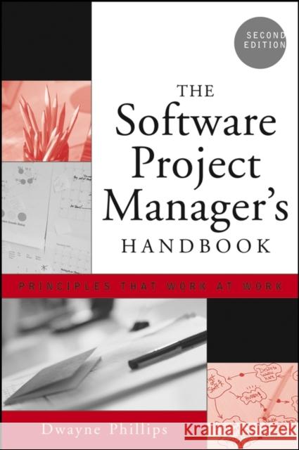 The Software Project Manager's Handbook: Principles That Work at Work Phillips, Dwayne 9780471674207 IEEE Computer Society Press