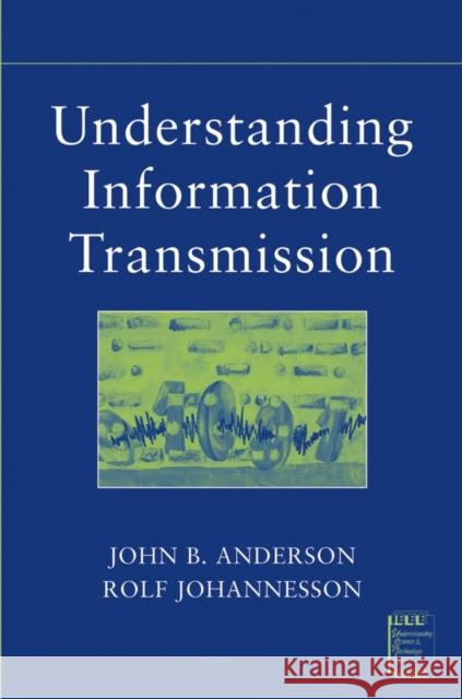 Understanding Information Transmission John B. Anderson Rolf Johannesson 9780471679103 IEEE Computer Society Press