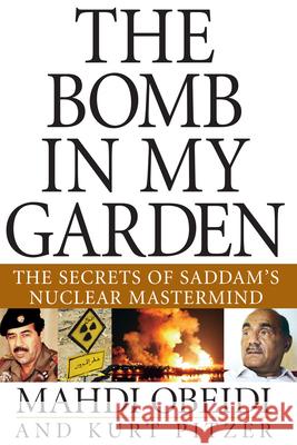 The Bomb in My Garden: The Secrets of Saddam's Nuclear MasterMind Mahdi Obeidi Kurt Pitzer 9780471679653 John Wiley & Sons