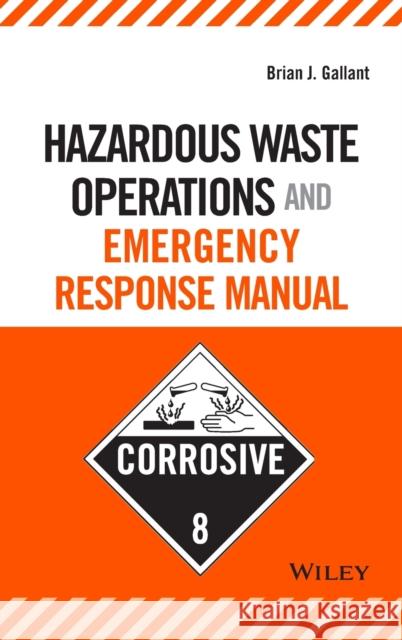 Hazardous Waste Operations and Emergency Response Manual Brian J. Gallant 9780471684008 Wiley-Interscience