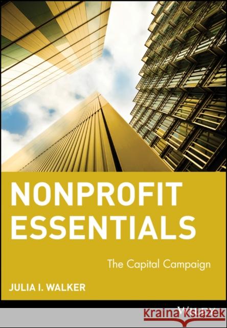 Nonprofit Essentials: The Capital Campaign Walker, Julia I. 9780471684299