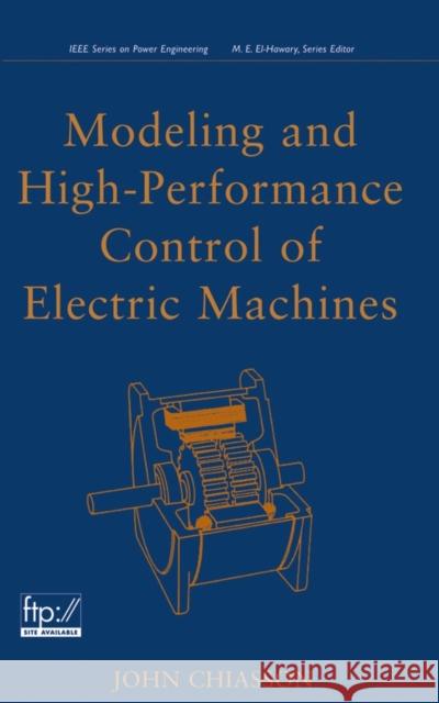 Modeling and High Performance Control of Electric Machines John Chiasson 9780471684497 IEEE Computer Society Press