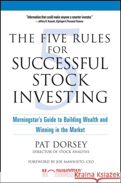 The Five Rules for Successful Stock Investing: Morningstar's Guide to Building Wealth and Winning in the Market Dorsey, Pat 9780471686170 John Wiley & Sons Inc