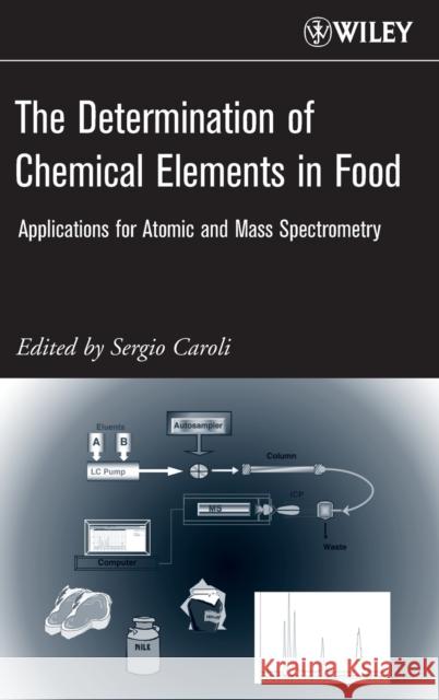 The Determination of Chemical Elements in Food Caroli, Sergio 9780471687849 Wiley-Interscience