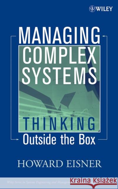 Managing Complex Systems: Thinking Outside the Box Eisner, Howard 9780471690061