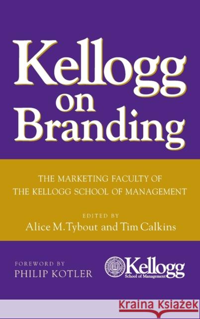 Kellogg on Branding: The Marketing Faculty of the Kellogg School of Management Tybout, Alice M. 9780471690160 John Wiley & Sons
