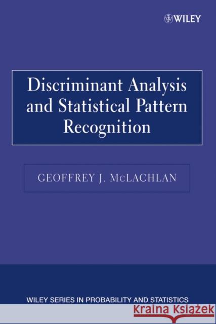 Discriminant Analysis and Statistical Pattern Recognition Geoffrey J. Mclachlan 9780471691150