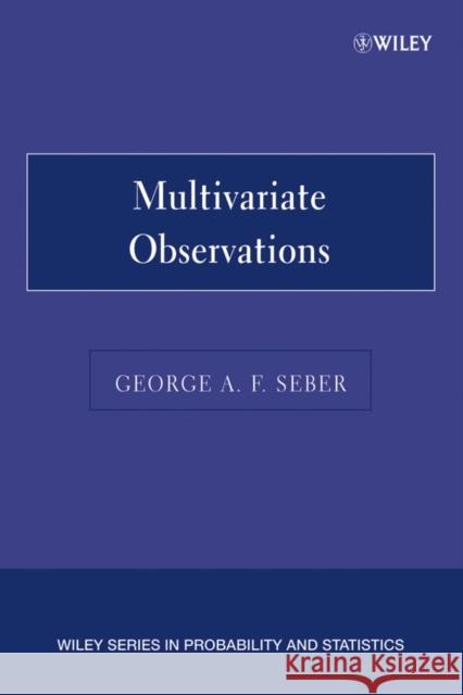 Multivariate Observations P Seber, George A. F. 9780471691211 JOHN WILEY AND SONS LTD