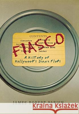 Fiasco: A History of Hollywood's Iconic Flops James Robert Parish 9780471691594 John Wiley & Sons