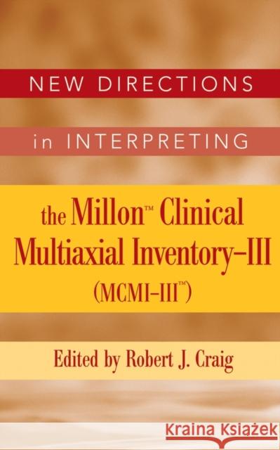 New Directions in Interpreting the Millon Clinical Multiaxial Inventory-III (MCMI-III) Robert J. Craig Robert J. Craig 9780471691907 John Wiley & Sons