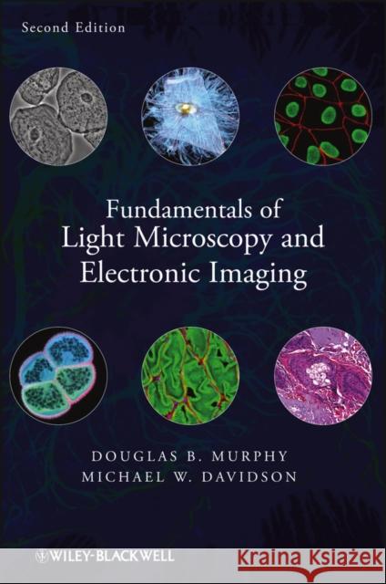 Fundamentals of Light Microscopy and Electronic Imaging Douglas B. Murphy 9780471692140