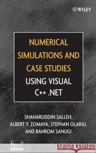 Numerical Simulations and Case Studies Using Visual C++.Net Shaharuddin Salleh Albert Y. Zomaya Stephan Olariu 9780471694618 Wiley-Interscience