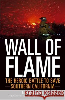 Wall of Flame: The Heroic Battle to Save Southern California Erich Krauss Mike Bell 9780471696568 John Wiley & Sons
