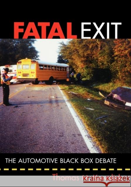 Fatal Exit : The Automotive Black Box Debate Thomas M. Kowalick 9780471698074 IEEE Computer Society Press