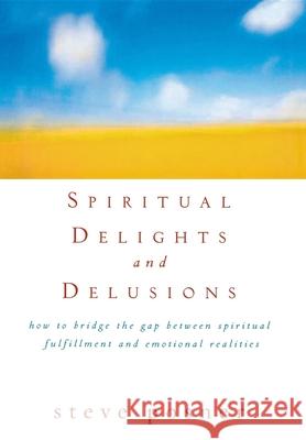Spiritual Delights and Delusions: How to Bridge the Gap Between Spiritual Fulfillment and Emotional Realities Steve Posner 9780471698258