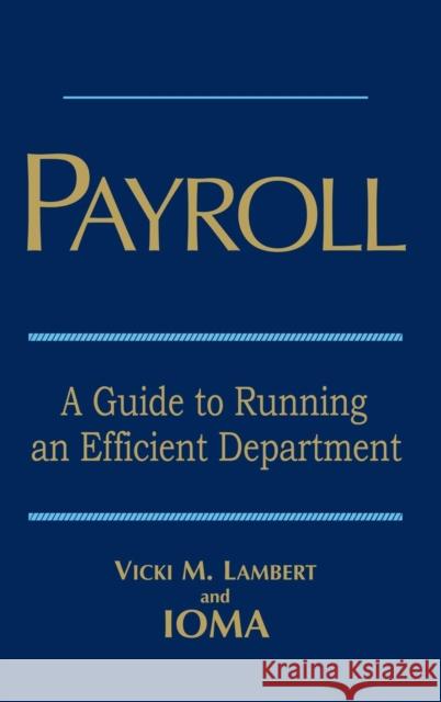 Payroll: A Guide to Running an Efficient Department Lambert, Vicki M. 9780471702238 John Wiley & Sons