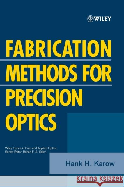 Fabrication Methods for Precision Optics Hank H. Karow 9780471703792 JOHN WILEY AND SONS LTD