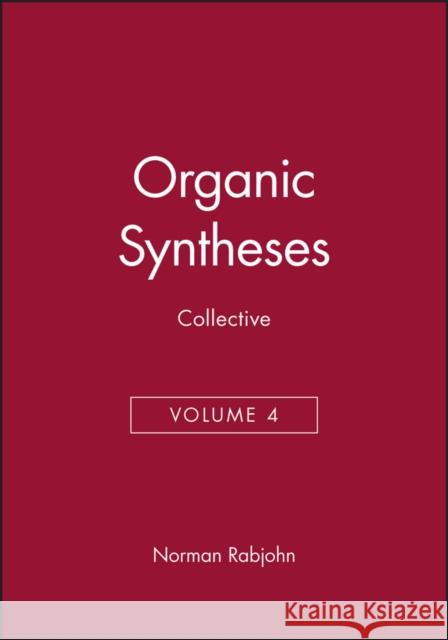 Organic Syntheses, Collective Volume 4 N. Rabjohn Norman Rabjohn Wayland E. Noland 9780471704706 John Wiley & Sons