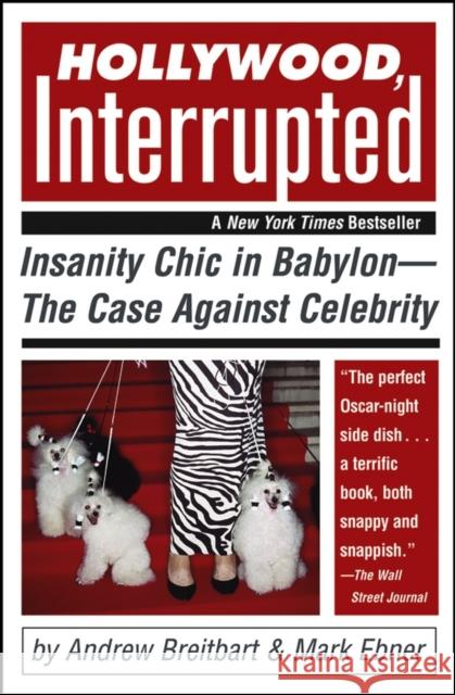 Hollywood, Interrupted: Insanity Chic in Babylon--The Case Against Celebrity Ebner, Mark 9780471706243