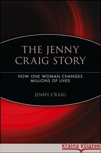 The Jenny Craig Story: How One Woman Changes Millions of Lives Craig, Jenny 9780471708964 John Wiley & Sons