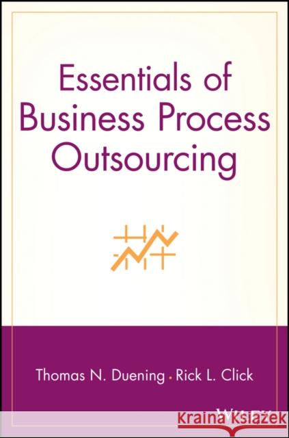Essentials of Business Process Outsourcing Rick L. Click Thomas N. Duening 9780471709879
