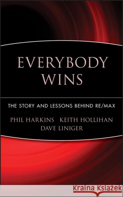 Everybody Wins: The Story and Lessons Behind Re/Max Harkins, Phil 9780471710240 John Wiley & Sons