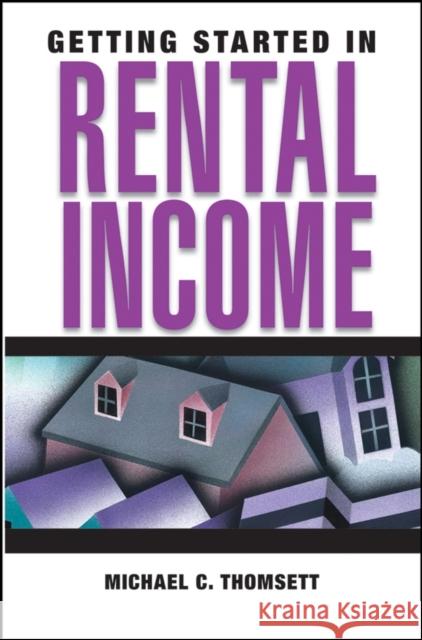 Getting Started in Rental Income Michael C. Thomsett 9780471710981 John Wiley & Sons
