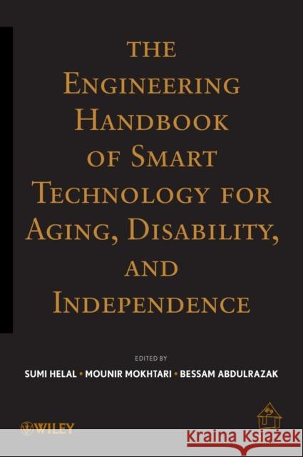 The Engineering Handbook of Smart Technology for Aging, Disability, and Independence Abdelsalam Helal Mounir Mokhtari Bessam Abdulrazak 9780471711551 Wiley-Interscience