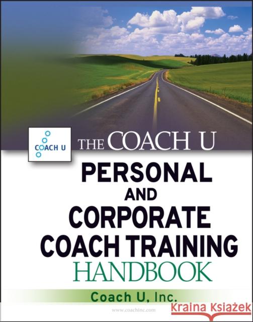 The Coach U Personal and Corporate Coach Training Handbook Coach U Inc. 9780471711735 JOHN WILEY AND SONS LTD