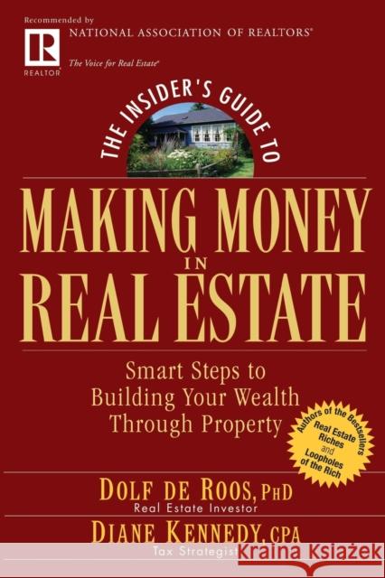 The Insider's Guide to Making Money in Real Estate: Smart Steps to Building Your Wealth Through Property de Roos, Dolf 9780471711773 John Wiley & Sons