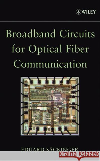 Broadband Circuits for Optical Fiber Communication Eduard Sackinger 9780471712336 JOHN WILEY AND SONS LTD