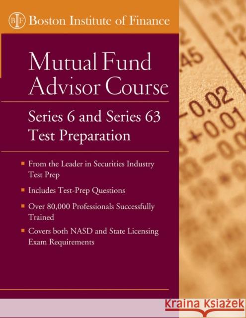 The Boston Institute of Finance Mutual Fund Advisor Course: Series 6 and Series 63 Test Prep Boston Institute of Finance 9780471712343 John Wiley & Sons