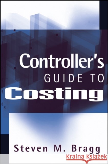 Controller's Guide to Costing Steven M. Bragg 9780471713944