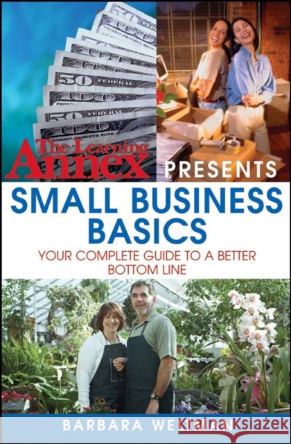 The Learning Annex Presents Small Business Basics: Your Complete Guide to a Better Bottom Line Weltman, Barbara 9780471714033 John Wiley & Sons