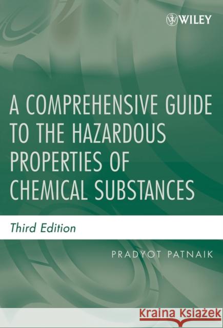 A Comprehensive Guide to the Hazardous Properties of Chemical Substances Pradyot Patnaik 9780471714583 Wiley-Interscience