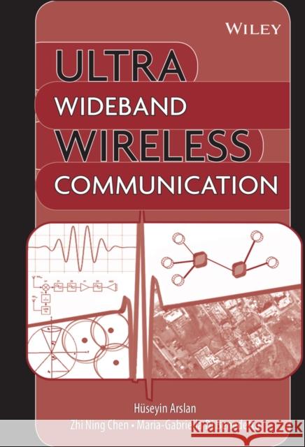 Ultra Wideband Wireless Communication Huseyin Arslan Zhi Ning Chen Maria-Gabriella D 9780471715214