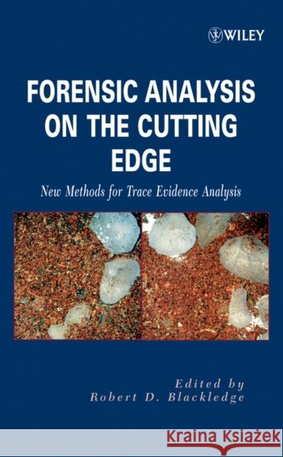 Forensic Analysis on the Cutting Edge : New Methods for Trace Evidence Analysis Robert D. Blackledge 9780471716440 