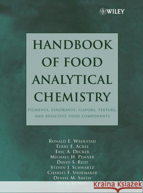 Handbook of Food Analytical Chemistry, Volume 2: Pigments, Colorants, Flavors, Texture, and Bioactive Food Components Wrolstad, Ronald E. 9780471718178