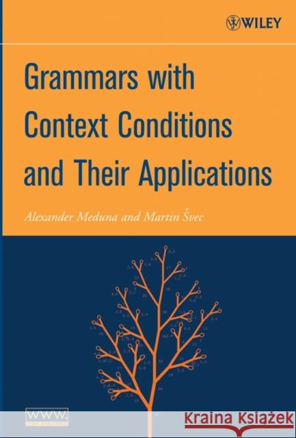 Grammars with Context Conditions and Their Applications Alexander Meduna Martin Svec 9780471718314 JOHN WILEY AND SONS LTD