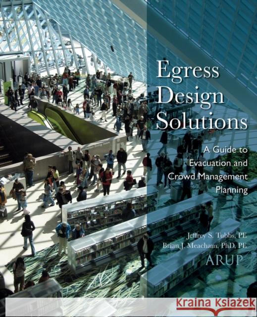 Egress Design Solutions: A Guide to Evacuation and Crowd Management Planning Meacham, Brian 9780471719564
